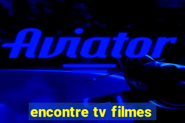 encontre tv filmes